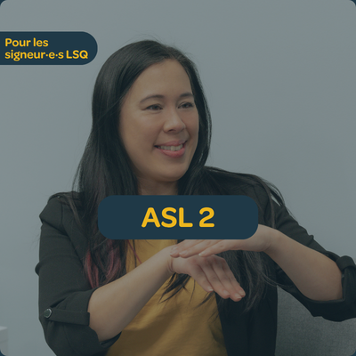 ASL 2 pour les signeurs LSQ