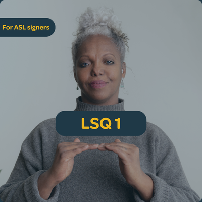 LSQ 1 for ASL Signers